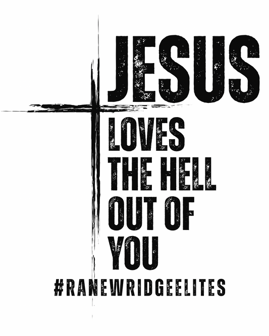 Jesus Loves The HELL out of you